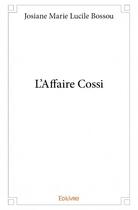 Couverture du livre « L'affaire Cossi » de Josiane Marie Lucile Bossou aux éditions Edilivre