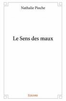 Couverture du livre « Le sens des maux » de Nathalie Pioche aux éditions Edilivre