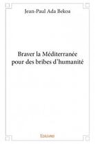 Couverture du livre « Braver la méditerranée pour des bribes d'humanité » de Jean-Paul Ada Bekoa aux éditions Edilivre