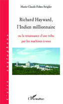 Couverture du livre « Richard Hayward, l'indien millionaire ou la renaissance d'une tribu par les machines à sous » de Marie-Claude Feltes-Strigler aux éditions Editions L'harmattan