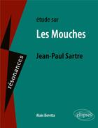 Couverture du livre « Jean-Paul Sartre, les mouches » de Alain Beretta aux éditions Ellipses