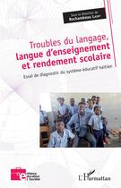 Couverture du livre « Troubles du langage, langue d'enseignement et rendement scolaire : Essai de diagnostic du système éducatif haïtien » de Rochambeau Lainy aux éditions L'harmattan