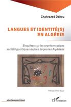 Couverture du livre « Langues et identité(s) en Algérie ; enquêtes sur les représentations sociolinguistiques auprès de jeunes Algériens » de Dahou Chahrazed aux éditions L'harmattan