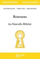 Couverture du livre « Rousseau, la Nouvelle Héloïse » de Frederic Calas et Agnes Steuckardt et Jean-Francois Perrin aux éditions Atlande Editions