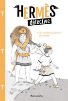 Couverture du livre « Hermès détective Tome 2 : le mortel le plus fort du monde » de Sophie Marvaud et Delphine Renon aux éditions Magellan & Cie