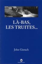 Couverture du livre « Là-bas, les truites... » de John Gierach aux éditions Gallmeister