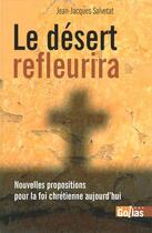 Couverture du livre « Le désert refleurira ; nouvelles propositions pour la foi chrétienne aujourd'hui » de Jean-Jacques Salvetat aux éditions Golias