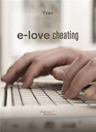 Couverture du livre « E-love cheating » de Yvan aux éditions Baudelaire