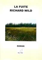 Couverture du livre « La fuite » de Richard Wild aux éditions Mille Plumes