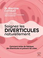 Couverture du livre « Soignez les diverticules naturellement » de Martine Cotinat aux éditions Thierry Souccar