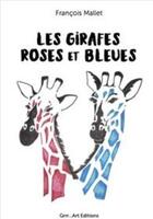 Couverture du livre « Les girafes roses et bleues » de Francoise Mallet aux éditions Grrr...art