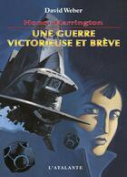 Couverture du livre « Honor Harrington Tome 3 : une guerre victorieuse et brève » de David Weber aux éditions L'atalante