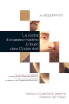 Couverture du livre « Le contrat d'assurance maritime à Rouen dans l'ancien droit » de Alix Rodet-Profit aux éditions Institut Universitaire Varenne