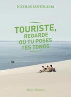 Couverture du livre « Touriste, regarde ou tu poses tes tongs » de Nicolas Santolaria aux éditions Allary
