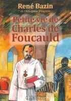 Couverture du livre « Petite vie de Charles de Foucauld » de Rene Bazin aux éditions Via Romana