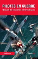Couverture du livre « Pilotes en guerre : recueil de nouvelles aéronautiques t.1 » de Noel Carle aux éditions Jpo
