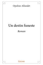 Couverture du livre « Un destin funeste » de Opaline Allandet aux éditions Edilivre