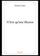 Couverture du livre « N'etre qu'une illusion » de Gabet Michel aux éditions Editions Edilivre