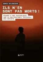 Couverture du livre « Ils n'en sont pas morts ! regard d'une psy sur la maltraitance invisible des enfants » de Sonia Delahaigue aux éditions Exuvie