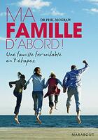 Couverture du livre « Ma famille d'abord ! une famille formidable en 7 étapes » de Phil Mcgraw aux éditions Marabout