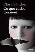 Couverture du livre « Ce que cache ton nom » de Clara Sanchez aux éditions Marabooks