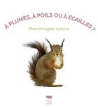 Couverture du livre « A plumes, a poils ou a ecailles ? - mon imagier nature » de Eric Isselee aux éditions Delachaux & Niestle