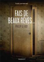 Couverture du livre « Fais de beaux rêves... » de Philip Le Roy aux éditions Rageot