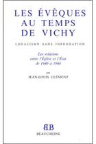 Couverture du livre « Les évêques au temps de Vichy » de Jean-Louis Clement aux éditions Beauchesne
