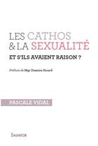 Couverture du livre « Les cathos et la sexualité ; et s'ils avaient raison ? » de Pascale Vidal aux éditions Salvator