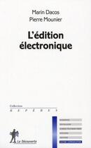 Couverture du livre « L'édition électronique » de Marin Dacos et Pierre Mounier aux éditions La Decouverte
