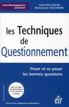 Couverture du livre « Techniques de questionnement ; poser et se poser les bonnes questions » de Bellenger Lionel et Marie-Josee Couachaere aux éditions Esf
