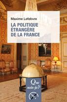 Couverture du livre « La politique étrangère de la France » de Maxime Lefebvre aux éditions Que Sais-je ?