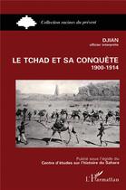 Couverture du livre « Le Tchad et sa conquête 1900-1914 » de Patrick Djian aux éditions L'harmattan