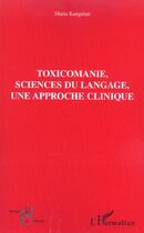 Couverture du livre « Toxicomanie, sciences du langage, une approche clinique » de Kangelari Maria aux éditions L'harmattan