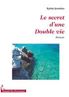 Couverture du livre « Le secret d'une double vie » de Karine Jeronimo aux éditions Societe Des Ecrivains