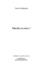 Couverture du livre « Marche et creve ! » de Herve Cuillandre aux éditions Editions Le Manuscrit