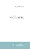 Couverture du livre « Wax mania » de Pauline Verdier aux éditions Editions Le Manuscrit