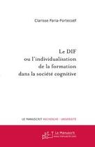 Couverture du livre « Le dif ou l'individualisation de la formation dans la société cognitive » de Faria-Fortecoef-C aux éditions Editions Le Manuscrit