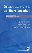 Couverture du livre « Subjectivité et lien social ; figures des mutations contemporaines » de Abdelhadi Elfakir et Collectif aux éditions Pu De Rennes