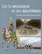 Couverture du livre « De la musique et des militaires ; à travers les siècles » de Colonel Armand Rauco aux éditions Somogy