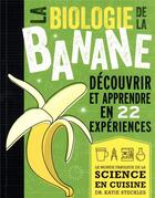 Couverture du livre « La biologie de la banane : découvrir et apprendre en 22 expériences » de Katie Steckles aux éditions Edp Sciences