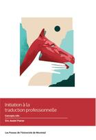 Couverture du livre « Initiation à la traduction professionnelle : concepts clés » de Eric-André Poirier aux éditions Pu De Montreal