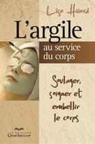 Couverture du livre « L'argile au service du corps (2e édition) » de Lisa Huard aux éditions Quebecor