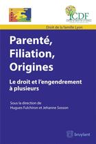 Couverture du livre « Parenté, filiation, origine ; le droit et l'engendrement à plusieurs » de Hugues Fulchiron et Jehanne Sosson aux éditions Bruylant