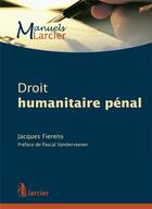 Couverture du livre « Droit humanitaire pénal » de Jacques Fierens aux éditions Larcier