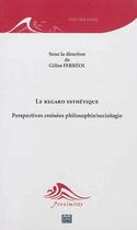 Couverture du livre « Le regard esthétique ; perspectives croisées philosophie / sociologie » de Gilles Ferreol aux éditions Eme Editions