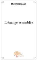 Couverture du livre « L'étrange assemblée » de Michel Degalat aux éditions Edilivre