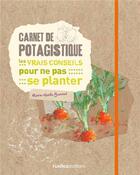 Couverture du livre « Carnet de potagistique - les vrais conseils pour ne pas se planter » de Marie-Noelle Yvonnet aux éditions Rustica