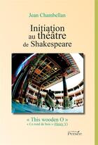 Couverture du livre « Initiation au theatre de shakespeare » de Chambellan Jean aux éditions Persee