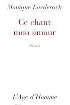 Couverture du livre « Ce Chant Mon Amour » de Laederach Monique aux éditions L'age D'homme